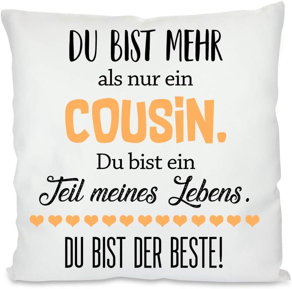 Kissen mit Spruch - Du bist mehr als nur ein Cousin. Du bist ein Teil meines Lebens. Du bist der Beste! | Dekokissen mit Füllung | 40x40cm