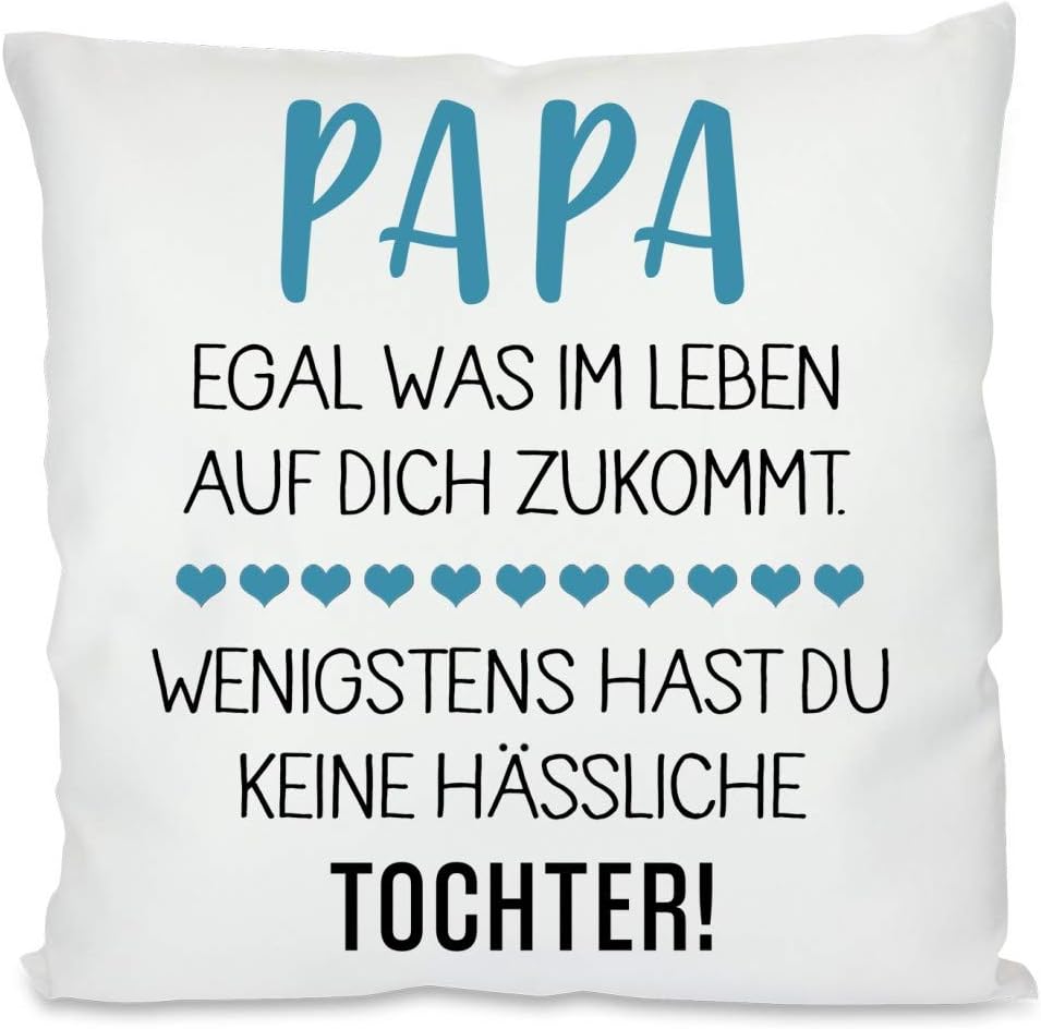 Kissen mit Spruch - Papa egal was im Leben auf dich zukommt. Wenigstens hast du keine hässliche Tochter! | Dekokissen mit Füllung | 40x40cm