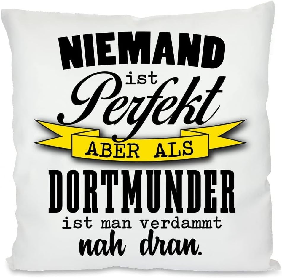 Kissen mit Spruch: Niemand ist perfekt Aber als Dortmunder ist Man verdammt nah dran. | Dekokissen mit Füllung | 40x40cm