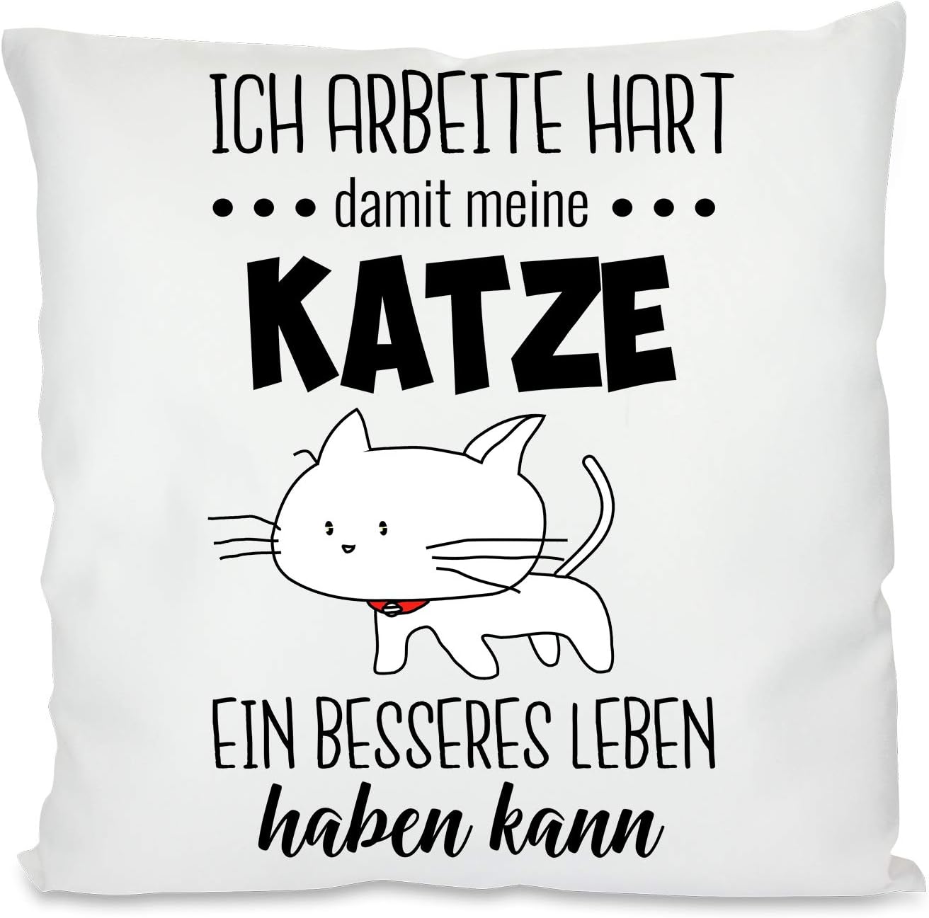 Kissen mit Spruch - Ich arbeite Hart, damit Meine Katze EIN besseres Leben haben kann | Dekokissen mit Füllung | 40x40cm