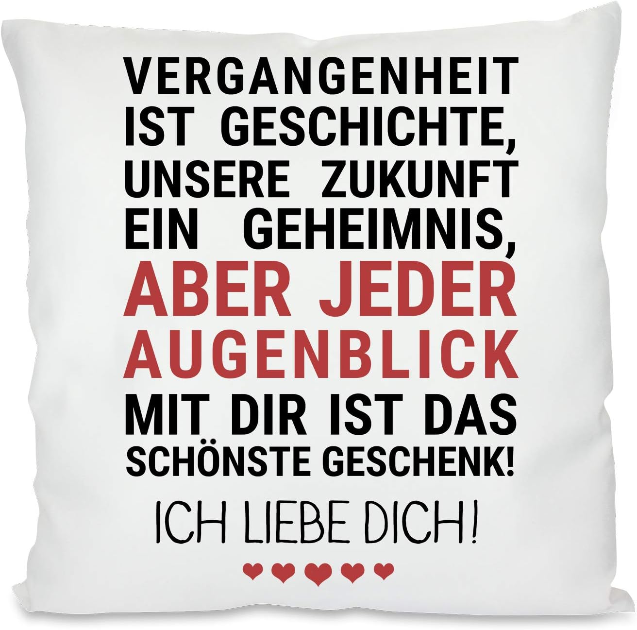 Kissen mit Spruch - Vergangenheit ist Geschichte, unsere Zukunft ein Geheimnis, aber jeder Augenblick mit dir ist das schönste Geschenk! Ich Liebe Dich! | Dekokissen mit Füllung | 40x40cm