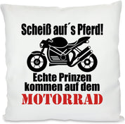 Kissen mit Motiv Modell: Scheiß aufs´s Pferd! Echte Prinzen kommen auf dem Motorrad  - Dekokissen mit Füllung | 40x40cm