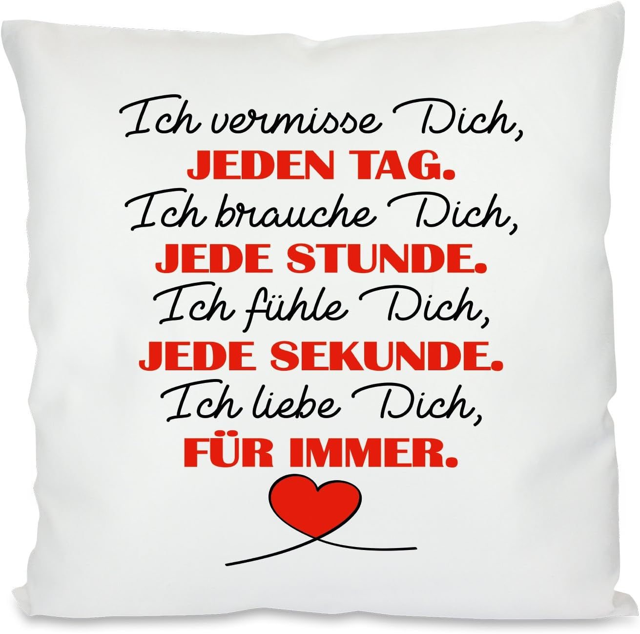 Kissen mit Spruch - Ich vermisse Dich jeden Tag Ich brauche Dich jede Stunde Ich fühle dich jede Sekunde Ich liebe Dich für immer | Dekokissen mit Füllung | 40x40cm