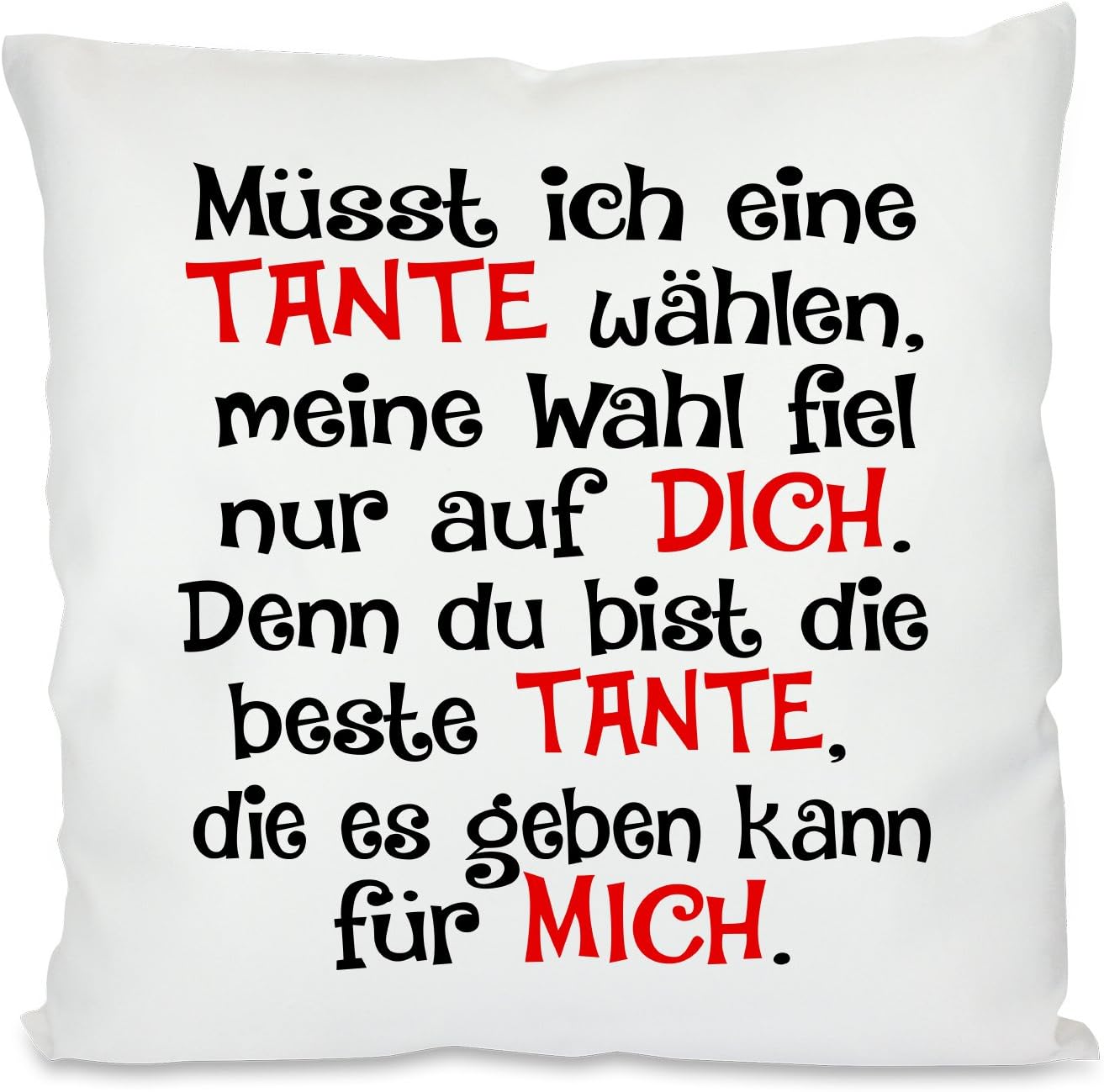 Kissen mit Spruch |  Müsst ich eine Tante wählen, meine Wahl fiel nur auf DICH. Denn du bist die beste Tante die es geben kann für MICH | Dekokissen mit Füllung | 40x40cm