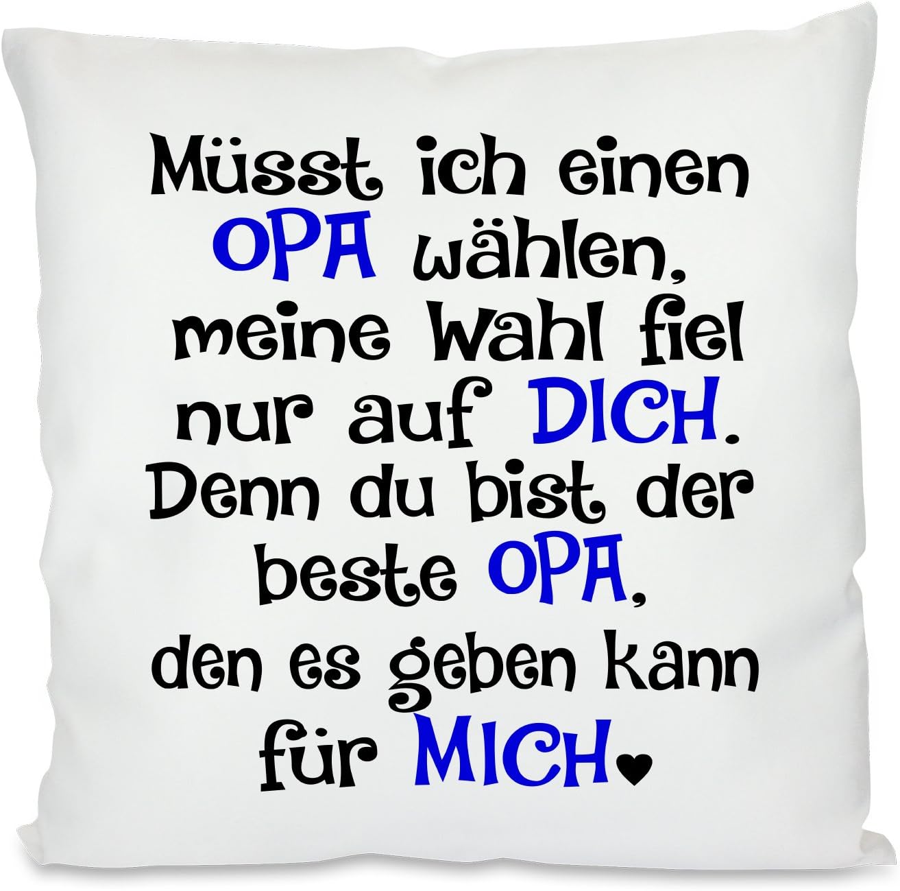 Kissen mit Spruch |  Müsst ich einen OPA wählen, meine Wahl fiel nur auf DICH. Denn du bist der beste OPA, den es geben kann für MICH | 40x40cm