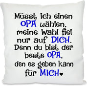 Kissen mit Spruch |  Müsst ich einen OPA wählen, meine Wahl fiel nur auf DICH. Denn du bist der beste OPA, den es geben kann für MICH | 40x40cm