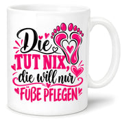 Herzbotschaft Tasse für Fußpflege - Die tut nix die will nur Füße pflegen