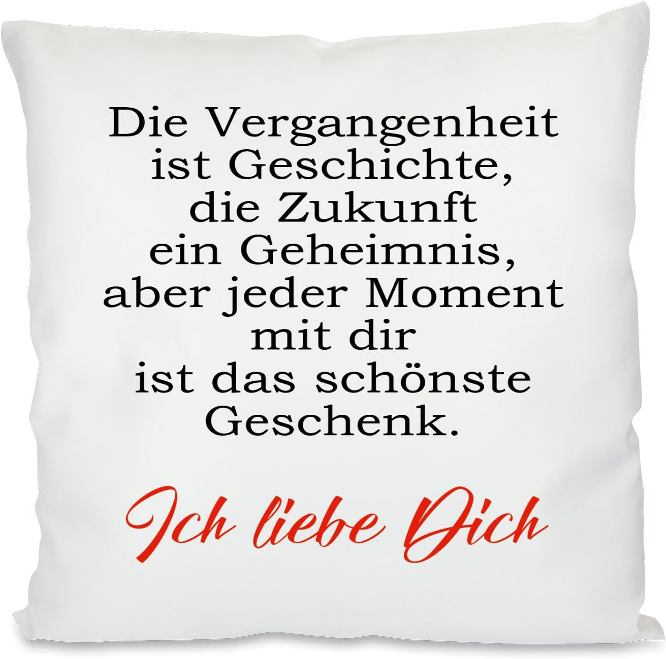 Kissen mit Spruch | Die Vergangenheit ist Geschichte, die Zukunft ein Geheimnis, aber jeder Moment mit dir ist das schönste Geschenk. - Ich liebe Dich | Dekokissen mit Füllung | 40x40cm