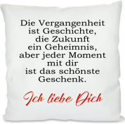 Kissen mit Spruch | Die Vergangenheit ist Geschichte, die Zukunft ein Geheimnis, aber jeder Moment mit dir ist das schönste Geschenk. - Ich liebe Dich | Dekokissen mit Füllung | 40x40cm