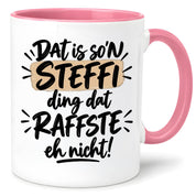 Herzbotschaft Tasse Steffi Dat is son Steffi Ding dat raffste eh nicht