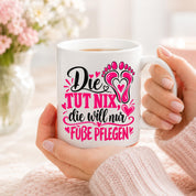 Herzbotschaft Tasse für Fußpflege - Die tut nix die will nur Füße pflegen