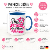 Herzbotschaft Tasse für Fußpflege - Die tut nix die will nur Füße pflegen