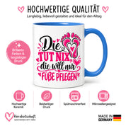Herzbotschaft Tasse für Fußpflege - Die tut nix die will nur Füße pflegen