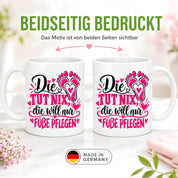 Herzbotschaft Tasse für Fußpflege - Die tut nix die will nur Füße pflegen