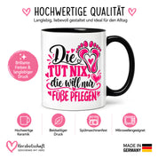 Herzbotschaft Tasse für Fußpflege - Die tut nix die will nur Füße pflegen