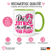 Herzbotschaft Tasse für Fußpflege - Die tut nix die will nur Füße pflegen