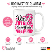 Herzbotschaft Tasse für Fußpflege - Die tut nix die will nur Füße pflegen