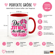 Herzbotschaft Tasse für Fußpflege - Die tut nix die will nur Füße pflegen