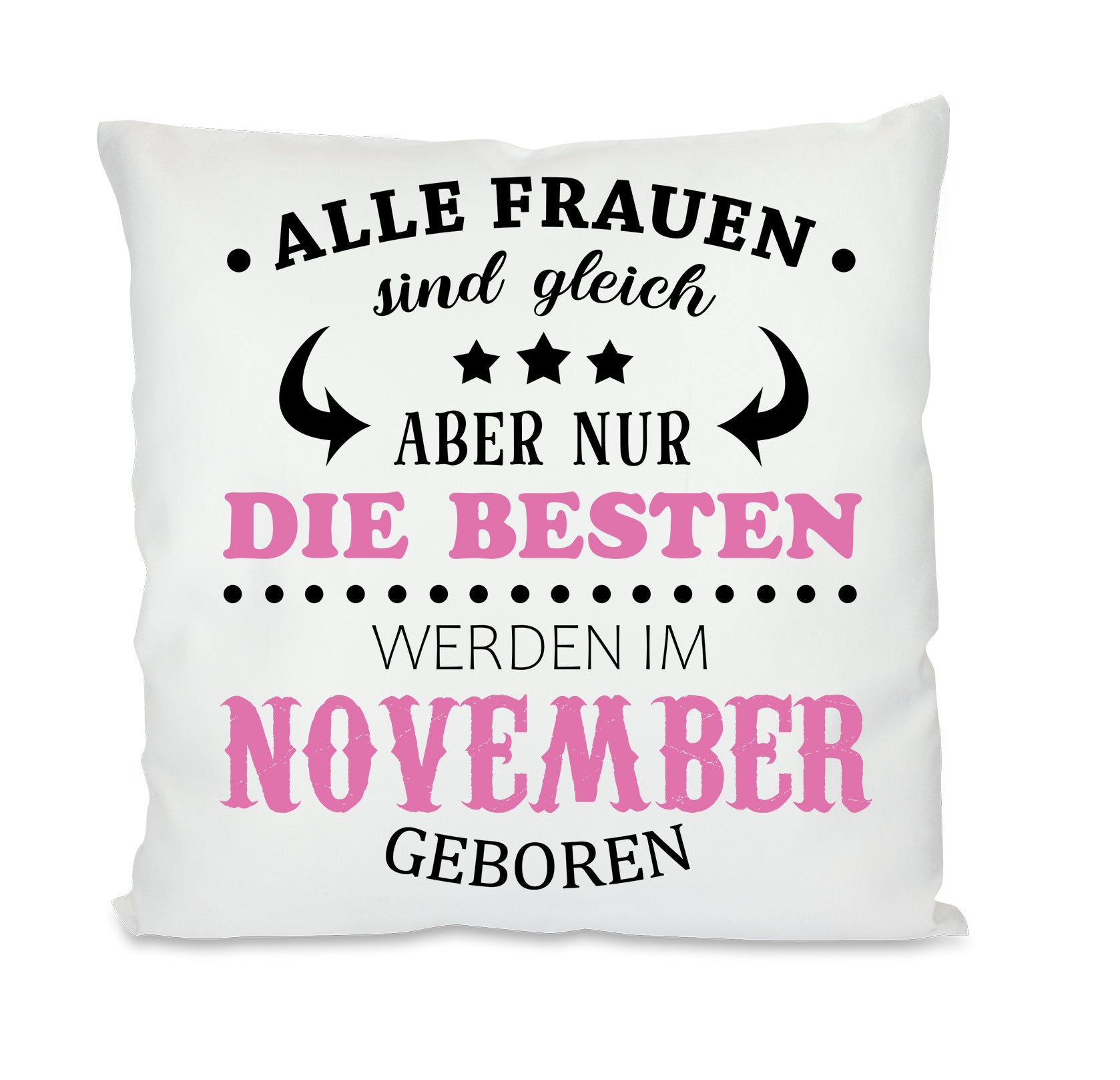 Kissen mit Motiv - Alle Frauen sind gleich aber nur die besten werden im November geboren- Dekokissen mit Füllung | 40x40cm