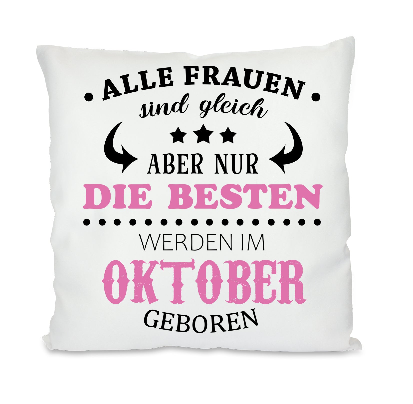 Kissen mit Motiv - Alle Frauen sind gleich aber nur die besten werden im Oktober geboren- Dekokissen mit Füllung | 40x40cm