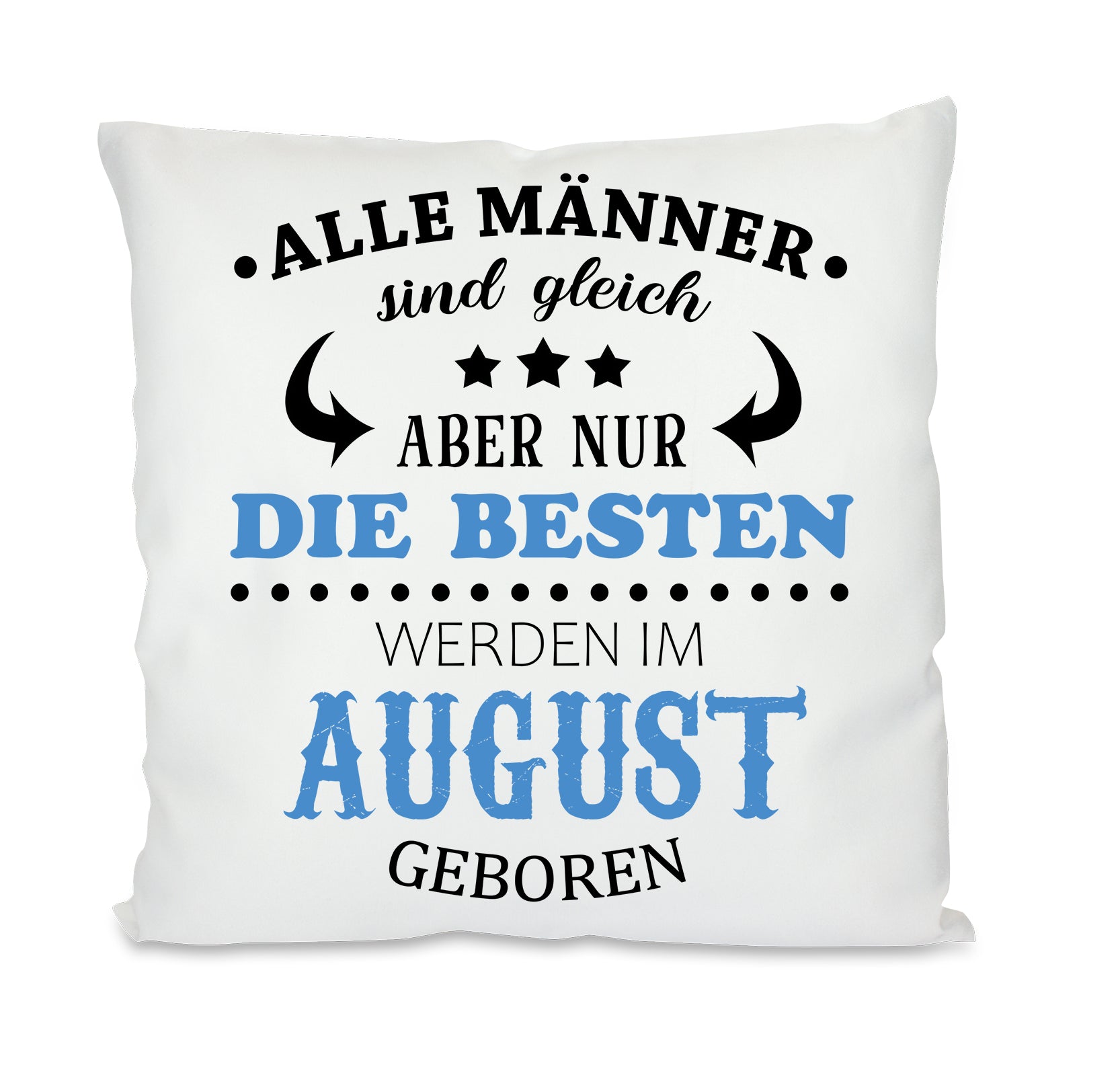 Kissen mit Motiv - Alle Männer sind gleich aber nur die besten werden im August geboren- Dekokissen mit Füllung | 40x40cm