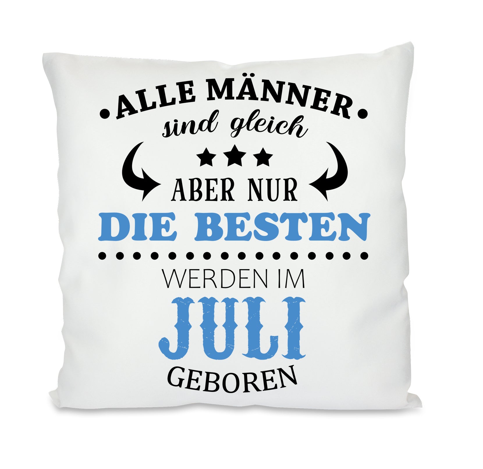 Kissen mit Motiv - Alle Männer sind gleich aber nur die besten werden im Juli geboren- Dekokissen mit Füllung | 40x40cm