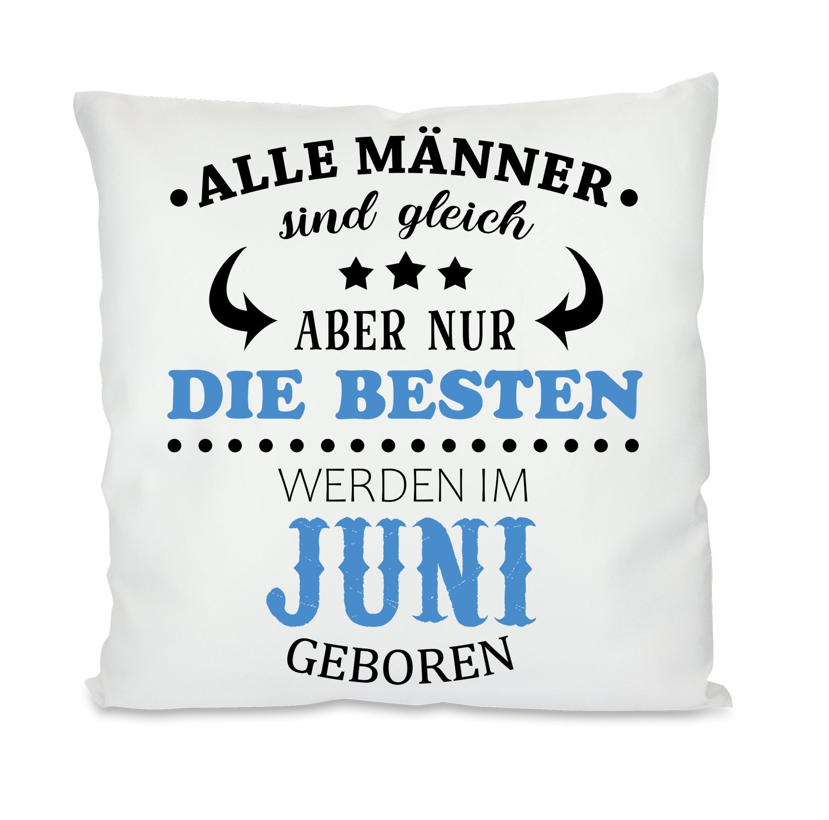 Kissen mit Motiv - Alle Männer sind gleich aber nur die besten werden im Juni geboren- Dekokissen mit Füllung | 40x40cm