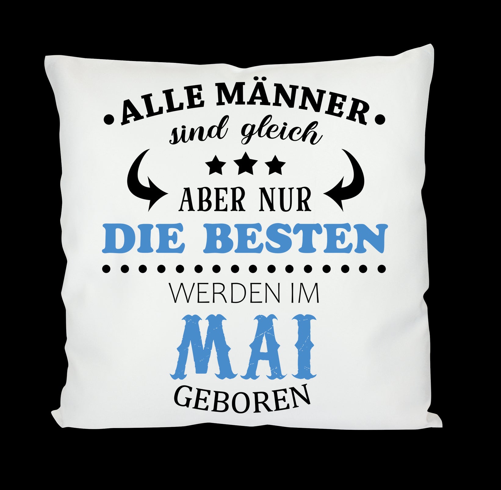 Kissen mit Motiv - Alle Männer sind gleich aber nur die besten werden im Mai geboren- Dekokissen mit Füllung | 40x40cm