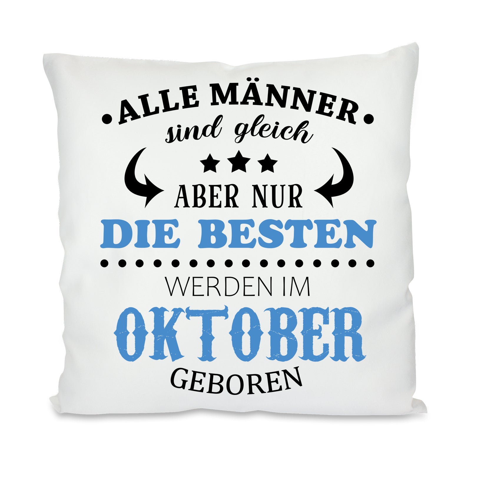 Kissen mit Motiv - Alle Männer sind gleich aber nur die besten werden im Oktober geboren- Dekokissen mit Füllung | 40x40cm