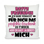 Kissen mit Motiv - Freundin, ich habe versucht das perfekte Geschenk zu finden... - Dekokissen mit Füllung | 40x40cm