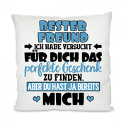 Kissen mit Motiv - Freund, ich habe versucht das perfekte Geschenk zu finden... - Dekokissen mit Füllung | 40x40cm
