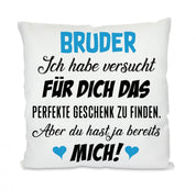 Kissen mit Motiv - Bruder Ich habe versucht für Dich das perfekte Geschenk zu finden - Dekokissen mit Füllung | 40x40cm