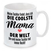 Tasse mit Motiv - Meine Tochter findet, dass ich die coolste Mama der Welt bin und meine Tochter hat immer Recht!