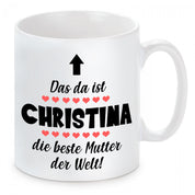 personalisierte Tasse mit Motiv - Das da ist die beste Mutter der Welt! - mit Wunschname