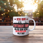 Tasse mit Motiv - Ich bin Eintracht Fan also bin ich cooler als du! | Fußball Keramiktasse für Frankfurt Fan | Skyline deiner Stadt