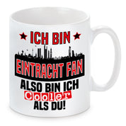 Tasse mit Motiv - Ich bin Eintracht Fan also bin ich cooler als du! | Fußball Keramiktasse für Frankfurt Fan | Skyline deiner Stadt