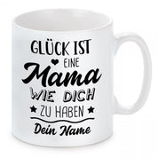 personalisierte Tasse mit Motiv - Glück ist eine Mama wie dich zu haben - mit Wunschname