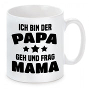 Tasse mit Motiv - Ich bin der Papa - Geh und frag Mama