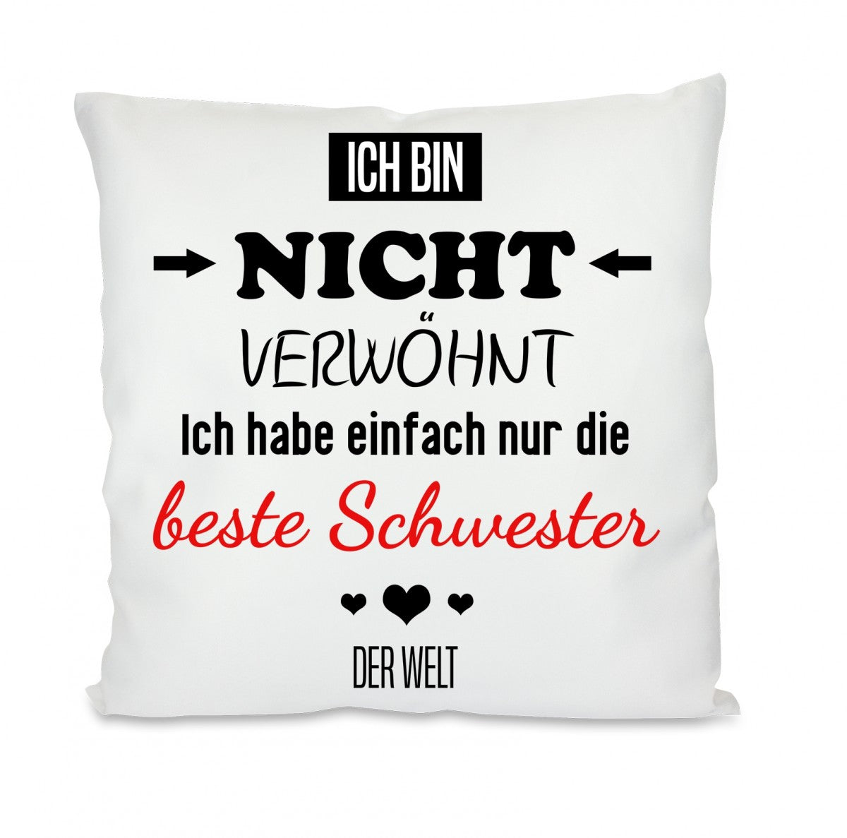 Kissen mit Motiv - Ich bin nicht verwöhnt, ich habe nur die beste Schwester der Welt - Dekokissen mit Füllung | 40x40cm