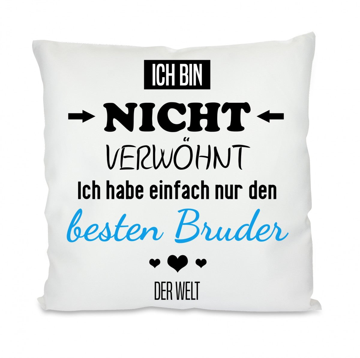 Kissen mit Motiv - Ich bin nicht verwöhnt, ich habe nur den besten Bruder der Welt - Dekokissen mit Füllung | 40x40cm