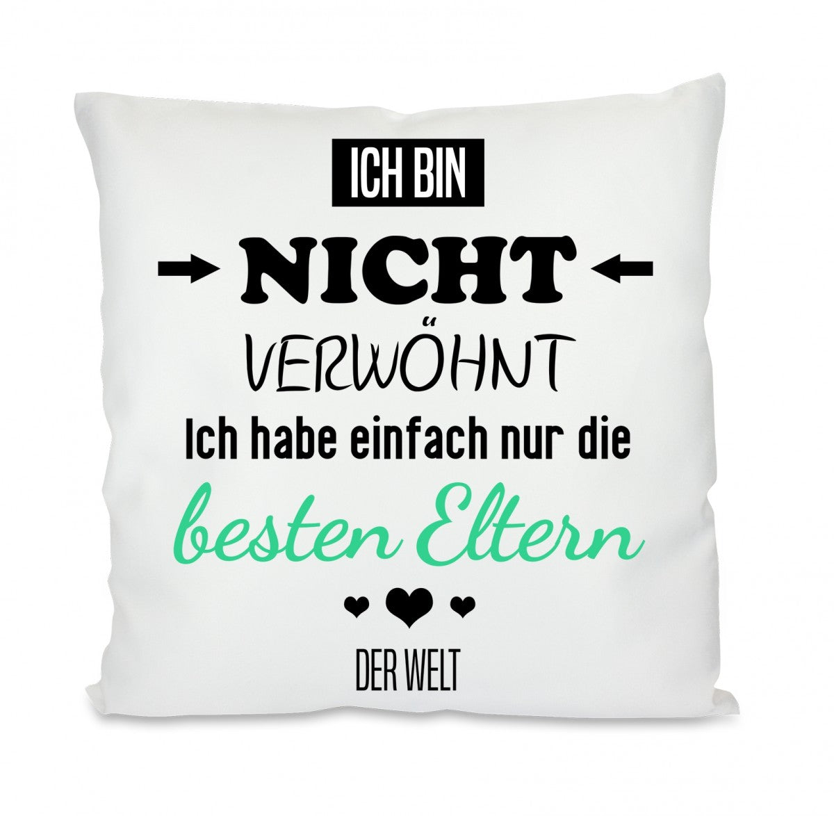 Kissen mit Motiv - Ich bin nicht verwöhnt, ich habe nur die besten Eltern der Welt - Dekokissen mit Füllung | 40x40cm