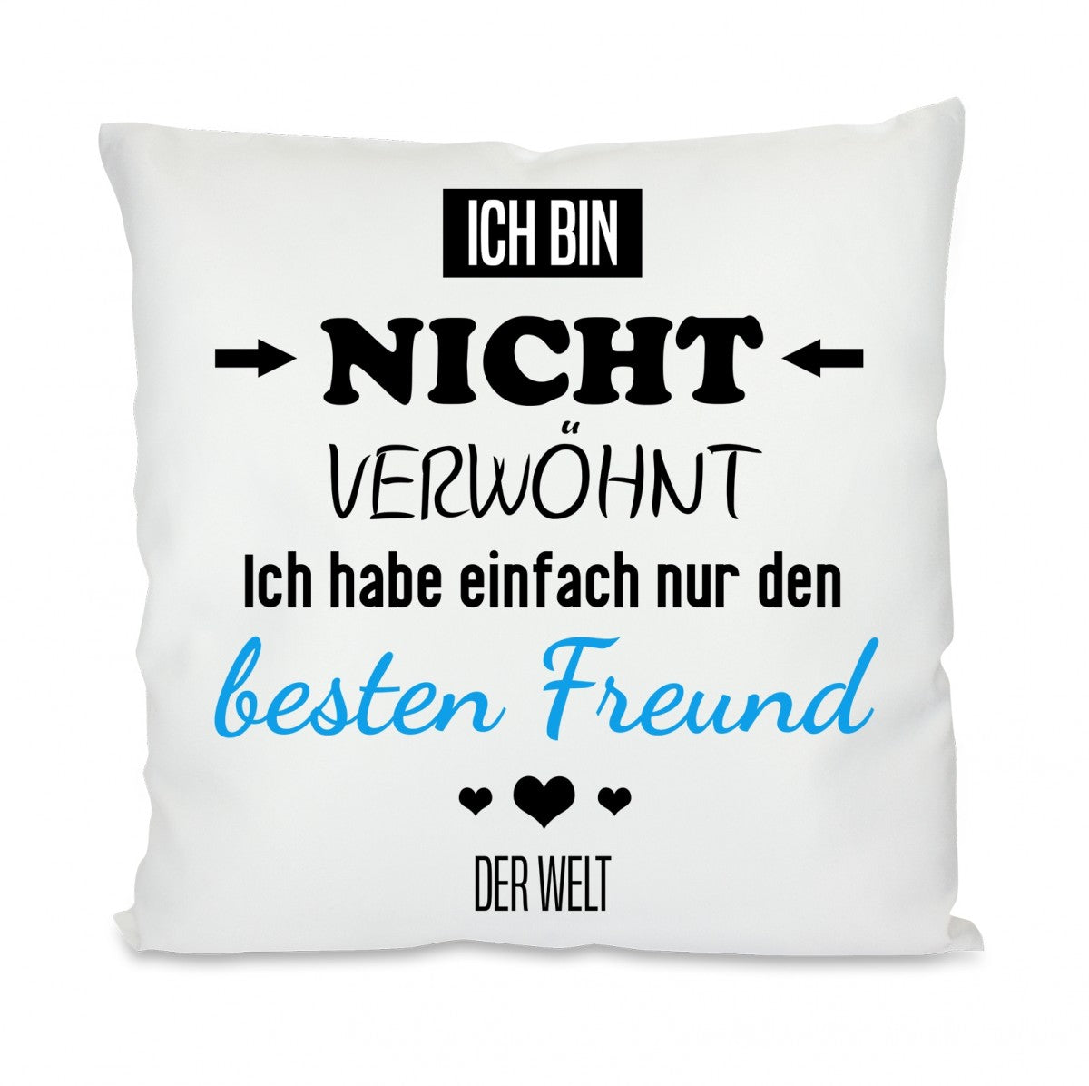 Kissen mit Motiv - Ich bin nicht verwöhnt, ich habe nur den besten Freund der Welt - Dekokissen mit Füllung | 40x40cm