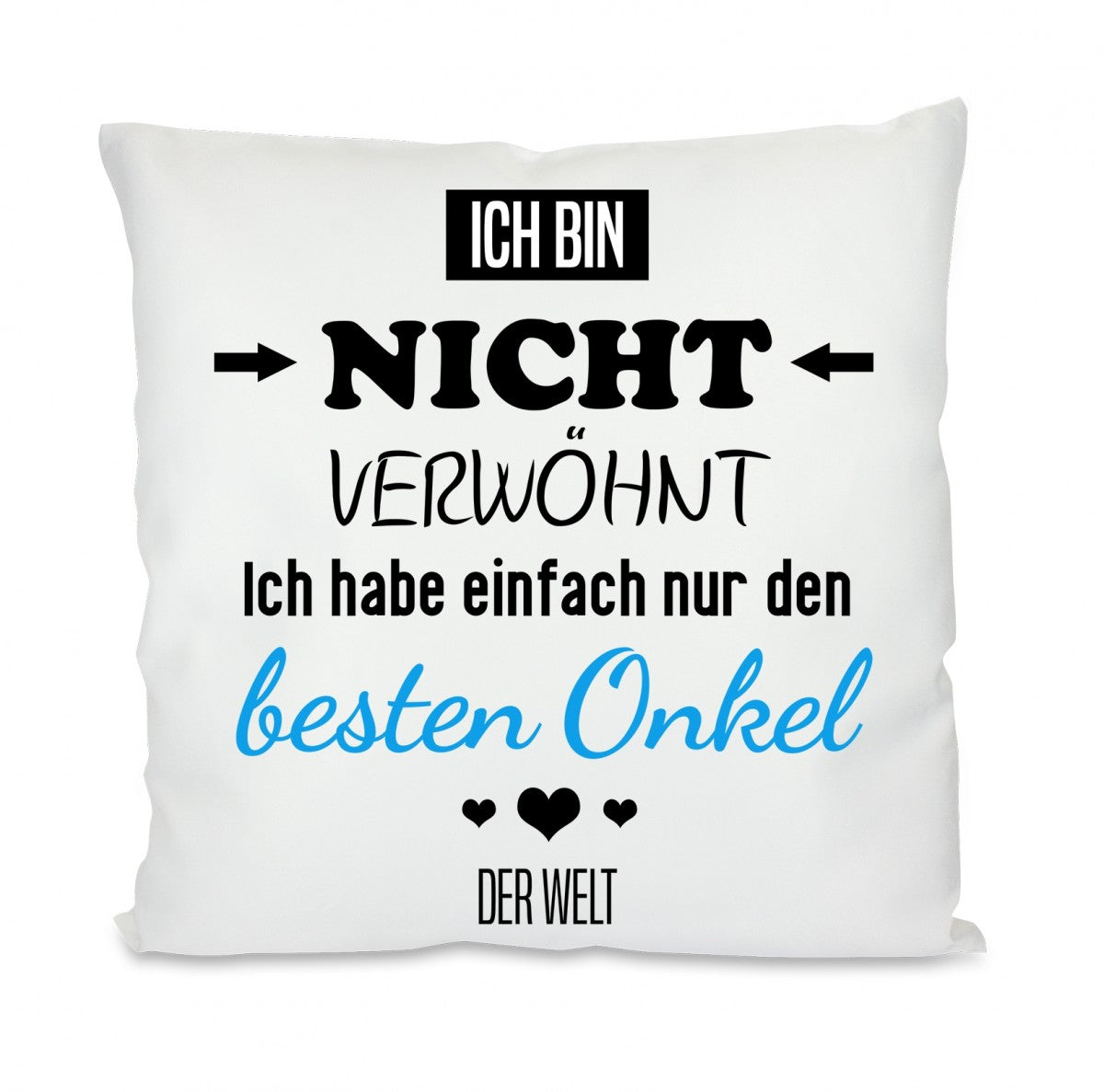 Kissen mit Motiv - Ich bin nicht verwöhnt, ich habe nur den besten Onkel der Welt - Dekokissen mit Füllung | 40x40cm