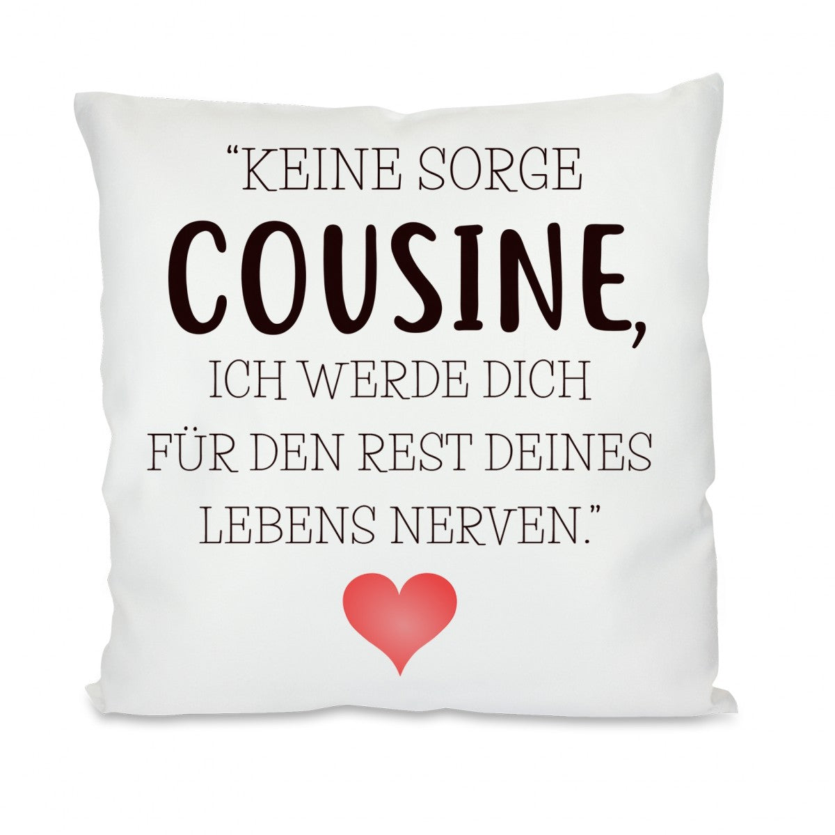 Kissen mit Motiv - Den Rest des Lebens nerven - Cousine - Dekokissen mit Füllung | 40x40cm