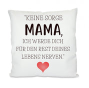 Kissen mit Motiv - Den Rest des Lebens nerven - Mama - Dekokissen mit Füllung | 40x40cm