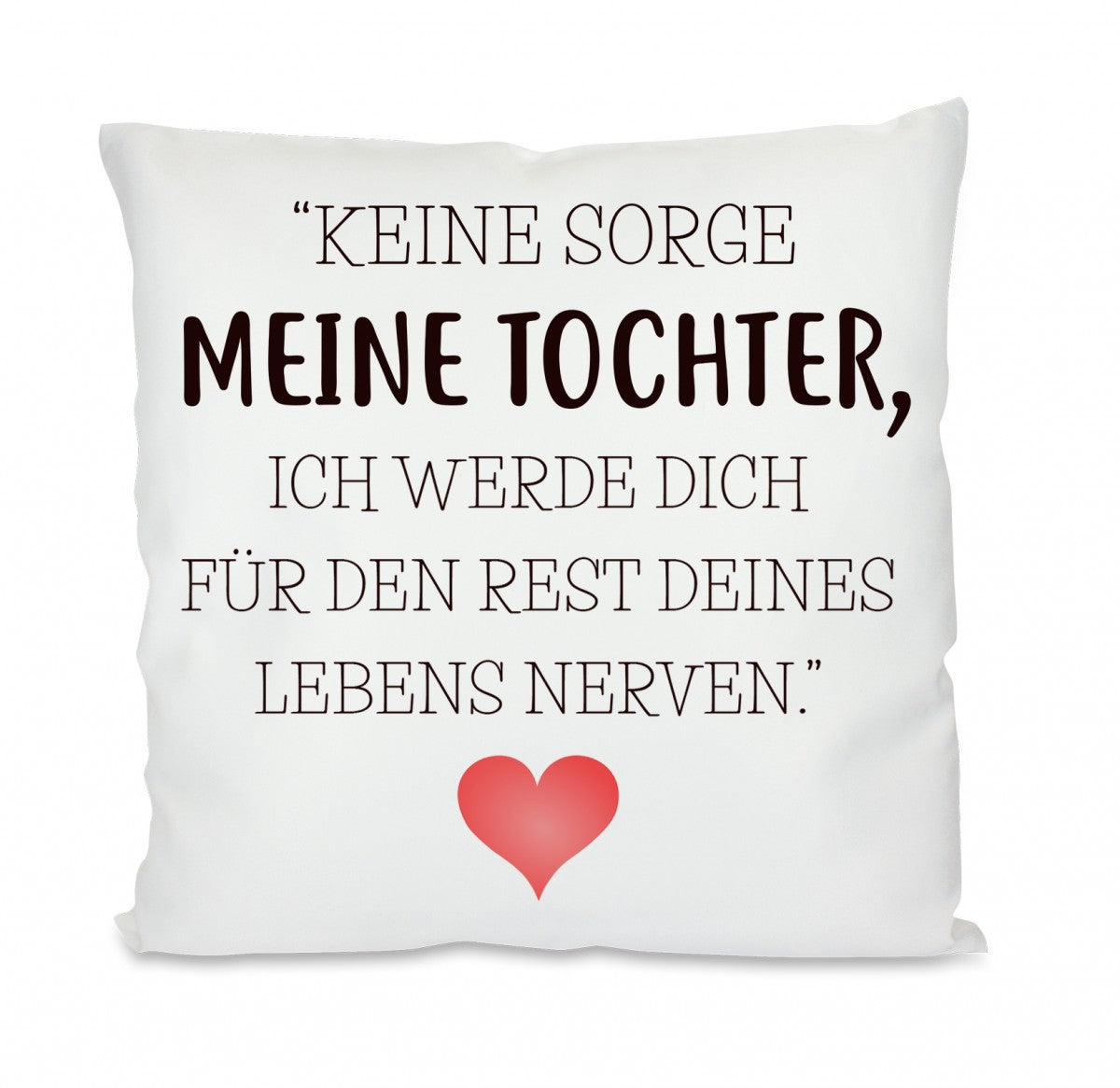Kissen mit Motiv - Den Rest des Lebens nerven - Meine Tochter - Dekokissen mit Füllung | 40x40cm