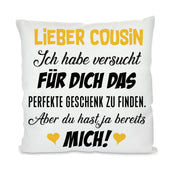 Kissen mit Motiv - Cousin Ich habe versucht für Dich das perfekte Geschenk zu finden - Dekokissen mit Füllung | 40x40cm