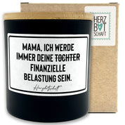 Duftkerze mit Spruch – Mama, ich werde immer deine Tochter finanzielle Belastung sein. – Geschenk für Mama, Muttertag, handgemachte Sojakerze im Glas, nachhaltig, optional mit personalisiertem Bambusdeckel