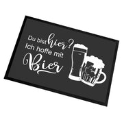 Fußmatte mit Motiv - Du bist hier? Ich hoffe mit Bier - für innen und außen | 60x40cm