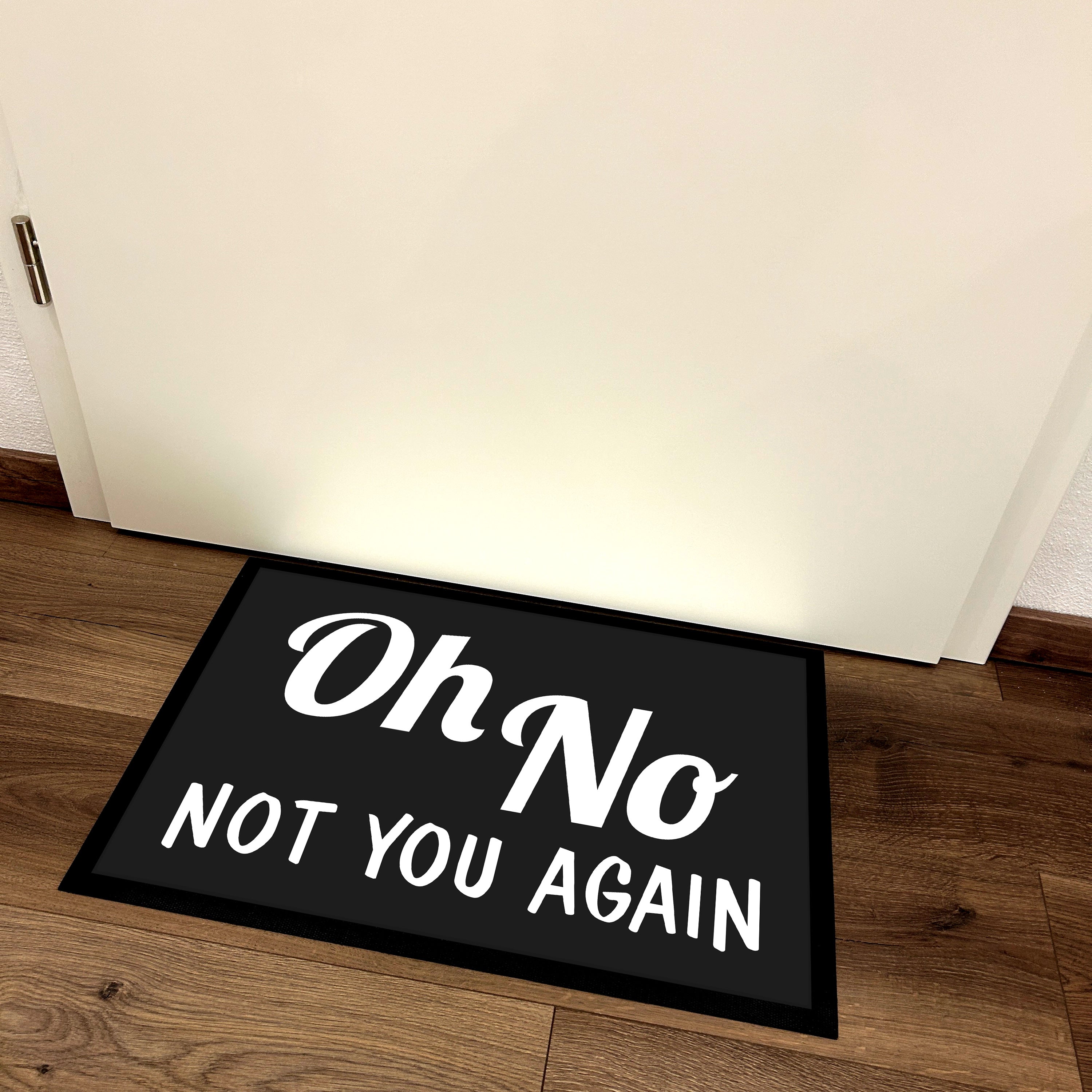 Fußmatte mit Motiv - On No - Not you again - für innen und außen | 60x40cm